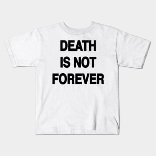 DEATH IS NOT FOREVER Kids T-Shirt